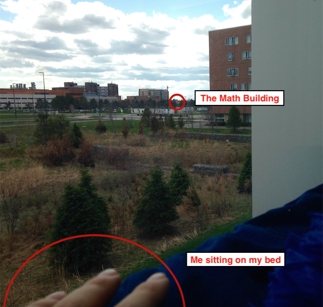 Here's the view of the Math Building from my bed! Hopefully this gives you just a bit of an idea of the distance.